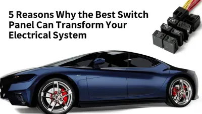 5 Reasons Why the Best Switch Panel Can Transform Your Electrical System